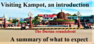 Visiting Kampot, Cambodia. An introduction and summary of what to expect